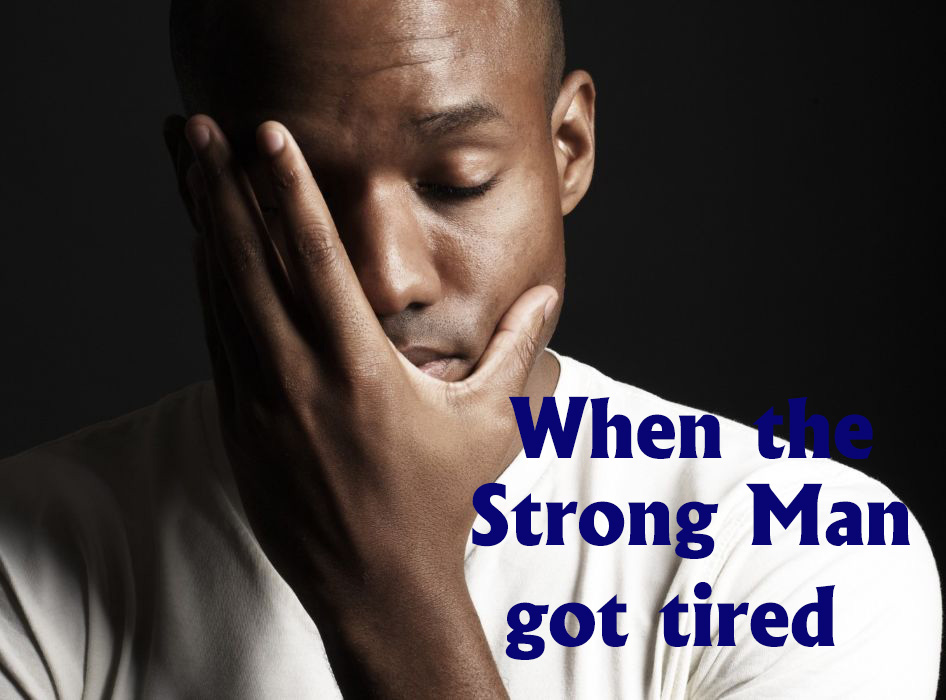 When the Strong Man Got Tired