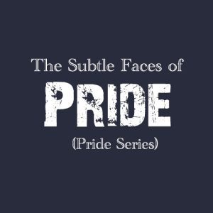 THE SUBTLE FACES OF PRIDE