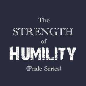 THE STRENGTH OF HUMILITY