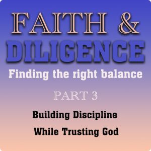Building Discipline While Trusting God