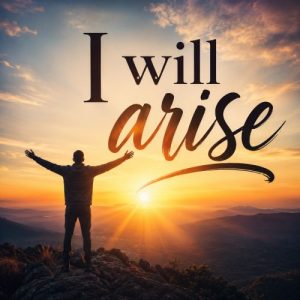 I WILL ARISE